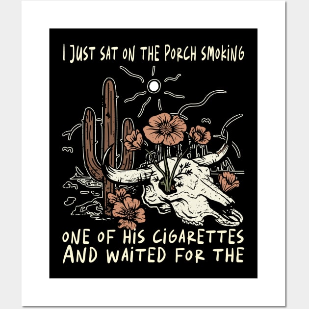 I Just Sat On The Porch Smoking One Of His Cigarettes. And Waited For The Bull-Skull Westerns Deserts Flowers Wall Art by Beetle Golf